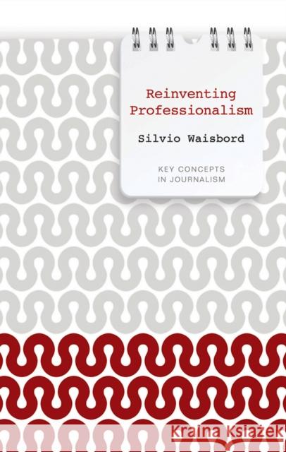 Reinventing Professionalism: Journalism and News in Global Perspective
