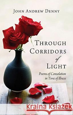 Through Corridors of Light: Poems of Consolation in Time of Illness