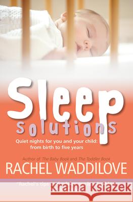 Sleep Solutions: Quiet Nights for You and Your Child: From Birth to Five Years
