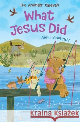 What Jesus Did: Adventures Through the Bible with Caravan Bear and Friends