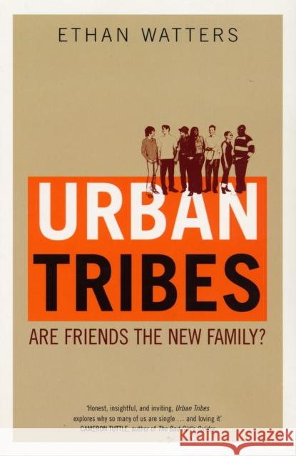 Urban Tribes: Are Friends the New Family?