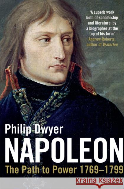 Napoleon: v. 1: Path to Power 1769 - 1799