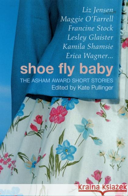 Shoe Fly Baby: The Asham Award Short Story Collection