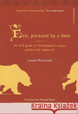 Exit, Pursued by A Bear: An A-Z Guide to Shakespeare's Plays, Poems and Stagecraft