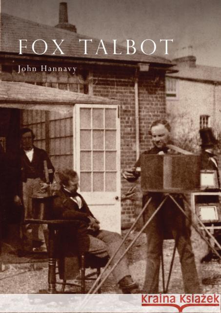 Fox Talbot: An Illustrated Life of William Henry Fox Talbot, 'Father of Modern Photography', 1800 -1877