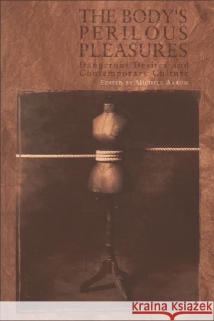 The Body's Perilous Pleasures: Dangerous Desires and Contemporary Culture