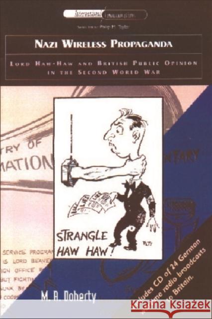 Nazi Wireless Propaganda: Lord Haw-Haw and British Public Opinion in the Second World War [With CD of 24 German Wartime Broadcasts]