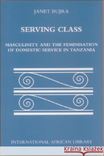 Serving Class: Masculinity and the Feminisation of Domestic Service in Tanzania