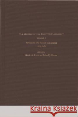 The History of the Scottish Parliament: Parliament and Politics in Scotland, 1235-1560