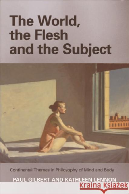 The World, the Flesh and the Subject: Continental Themes in Philosophy of Mind and Body