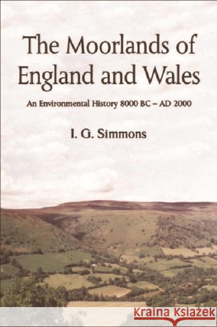 The Moorlands of England and Wales: An Environmental History 8, 000 BC-AD 2, 000