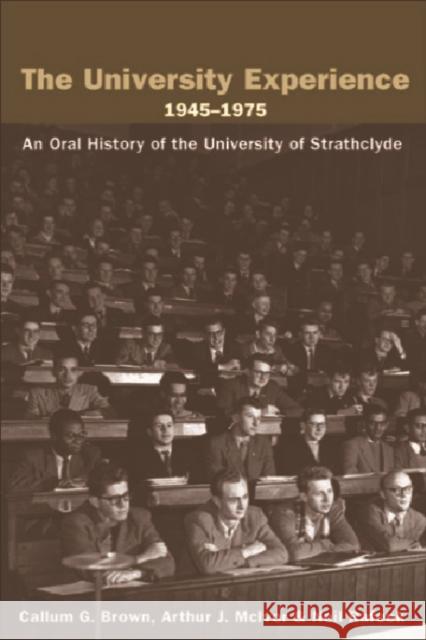 The University Experience 1945-1975: An Oral History of the University of Strathclyde