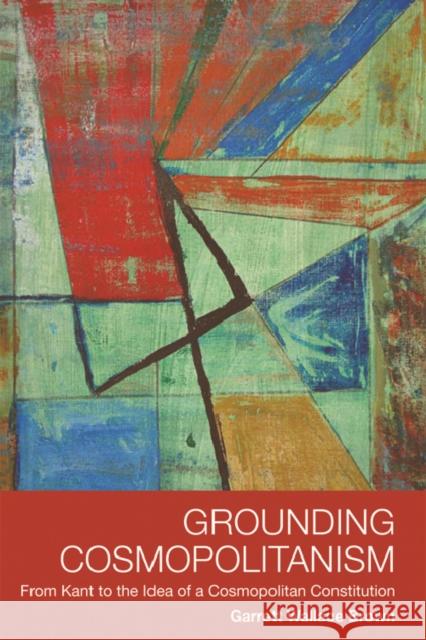 Grounding Cosmopolitanism: From Kant to the Idea of a Cosmopolitan Constitution