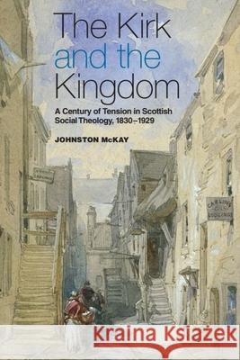 The Kirk and the Kingdom: A Century of Tension in Scottish Social Theology 1830-1929