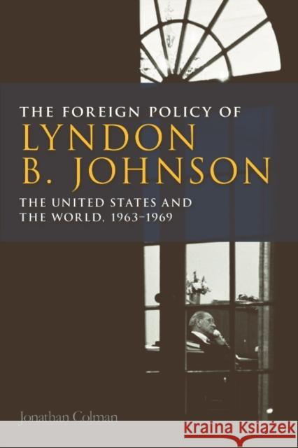 The Foreign Policy of Lyndon B. Johnson: The United States and the World, 1963-1969