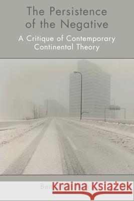 The Persistence of the Negative: A Critique of Contemporary Continental Theory