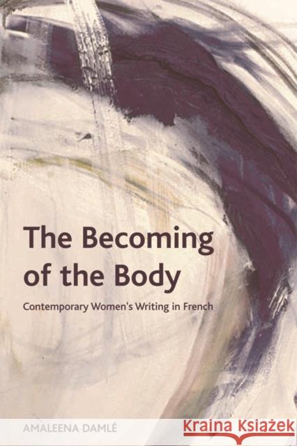 The Becoming of the Body: Contemporary Women's Writing in French