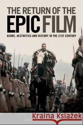 The Return of the Epic Film: Genre, Aesthetics and History in the 21st Century