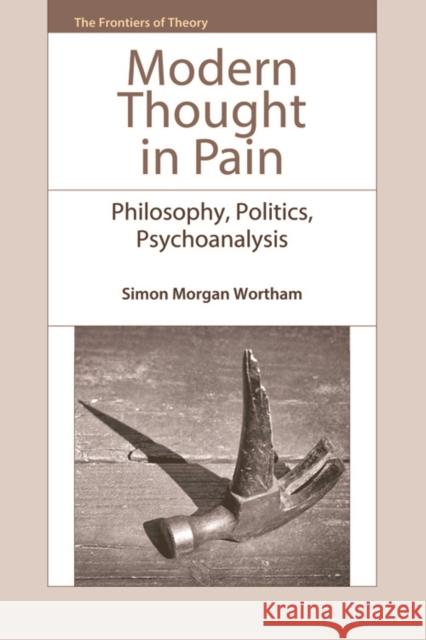 Modern Thought in Pain: Philosophy, Politics, Psychoanalysis