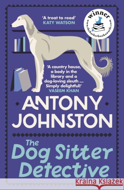 The Dog Sitter Detective: The tail-wagging cosy crime series, 'Simply delightful!' - Vaseem Khan