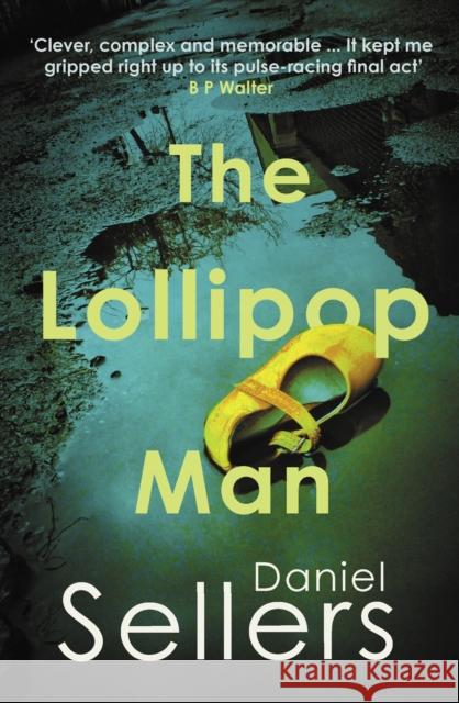 The Lollipop Man: The new gritty crime novel from bestselling author Daniel Sellers