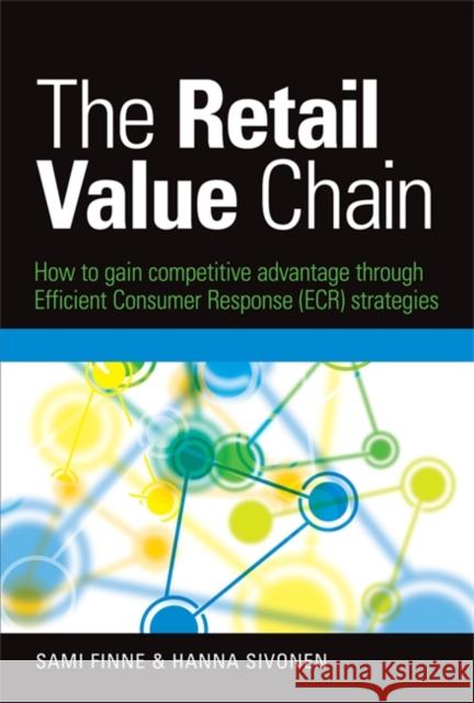 The Retail Value Chain: How to Gain Competitive Advantage Through Efficient Consumer Response (ECR) Strategies