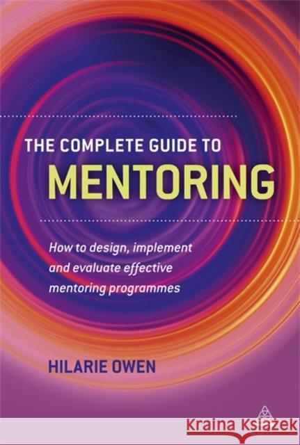 The Complete Guide to Mentoring: How to Design, Implement and Evaluate Effective Mentoring Programmes