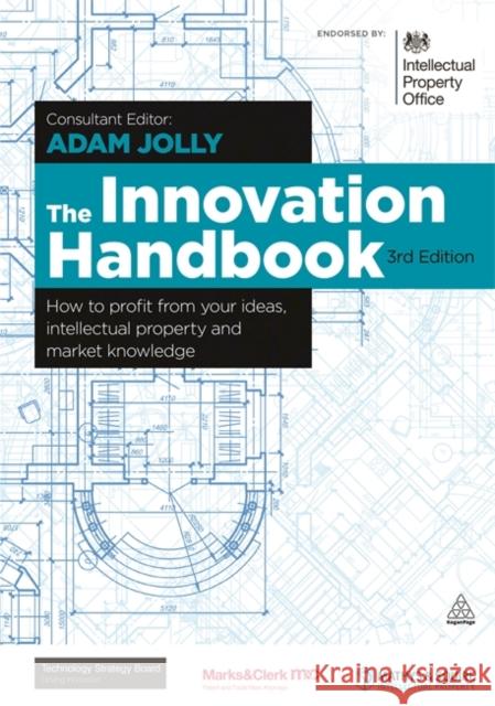 The Innovation Handbook: How to Profit from Your Ideas, Intellectual Property and Market Knowledge