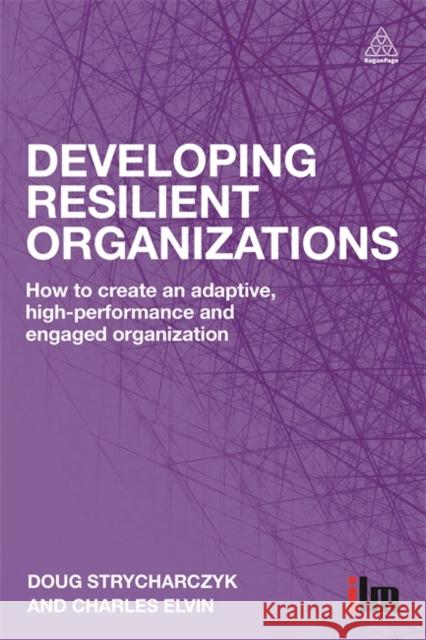 Developing Resilient Organizations: How to Create an Adaptive, High-Performance and Engaged Organization