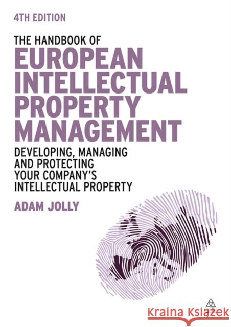 The Handbook of European Intellectual Property Management: Developing, Managing and Protecting Your Company's Intellectual Property