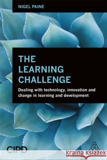 The Learning Challenge: Dealing with Technology, Innovation and Change in Learning and Development