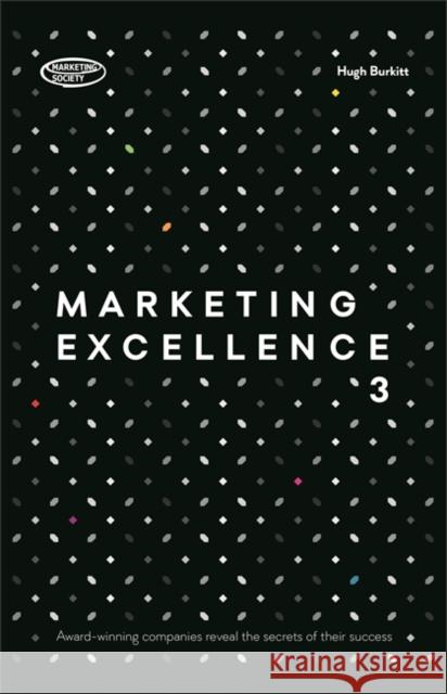 Marketing Excellence 3: Award-Winning Companies Reveal the Secrets of Their Success