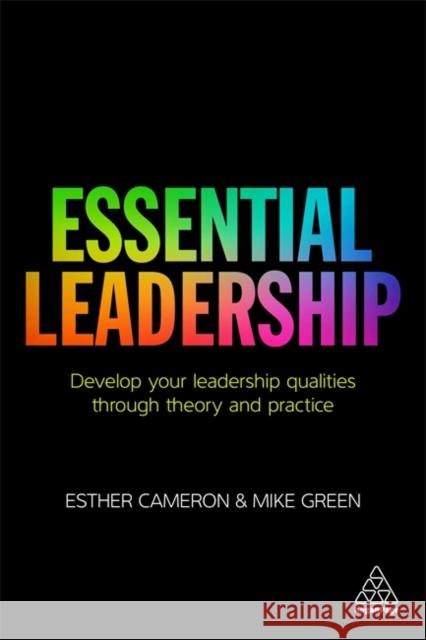 Essential Leadership: Develop Your Leadership Qualities Through Theory and Practice