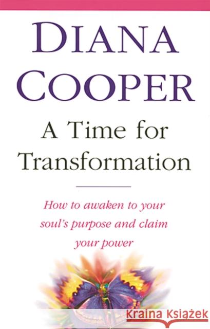 A Time For Transformation: How to awaken to your soul's purpose and claim your power