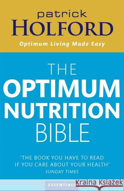 The Optimum Nutrition Bible: The Book You Have To Read If Your Care About Your Health