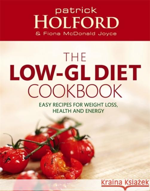 The Low-GL Diet Cookbook: Easy recipes for weight loss, health and energy