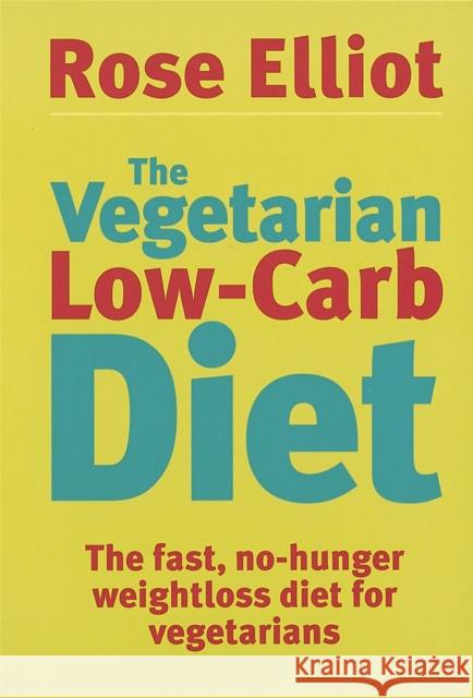 The Vegetarian Low-Carb Diet: The fast, no-hunger weightloss diet for vegetarians