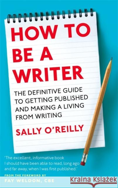 How To Be A Writer : The definitive guide to getting published and making a living from writing