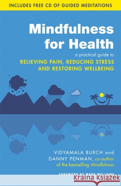 Mindfulness for Health: A practical guide to relieving pain, reducing stress and restoring wellbeing