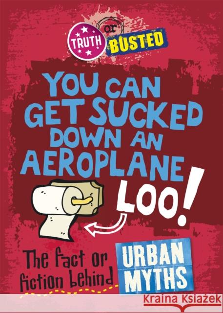 Truth or Busted: The Fact or Fiction Behind Urban Myths