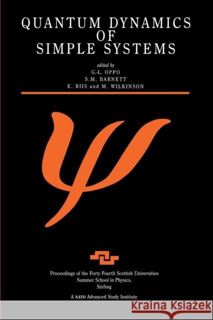 Quantum Dynamics of Simple Systems: Proceedings of the Forty Fourth Scottish Universities Summer School in Physics, Stirling, August 1994