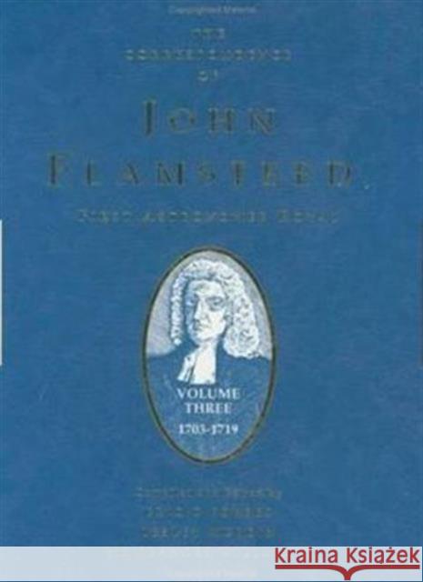 The Correspondence of John Flamsteed, the First Astronomer Royal: Volume 3