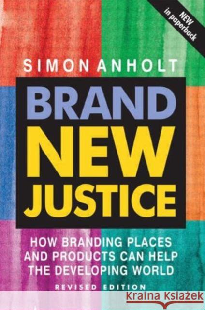 Brand New Justice: How Branding Places and Products Can Help the Developing World