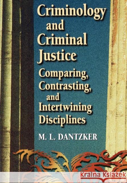 Criminology and Criminal Justice: Comparing, Contrasting, and Intertwining Disciplines