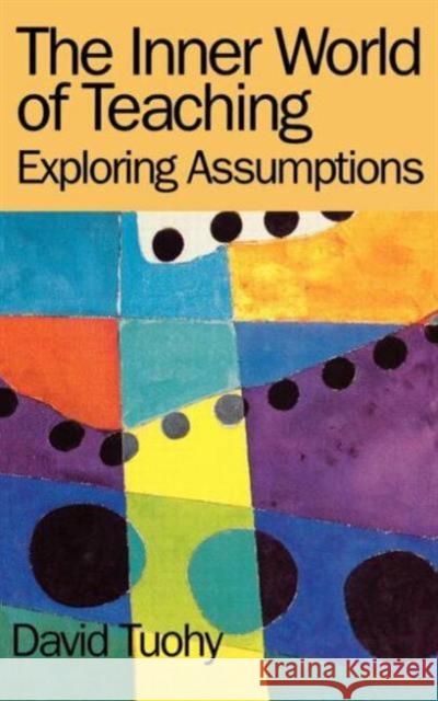 The Inner World of Teaching: Exploring Assumptions