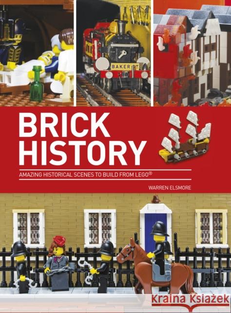 Brick History: Amazing Historical Scenes to Build from LEGO