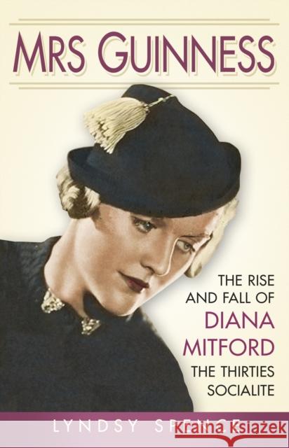 Mrs Guinness: The Rise and Fall of Diana Mitford, the Thirties Socialite