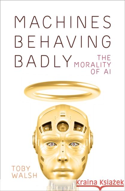 Machines Behaving Badly: The Morality of AI