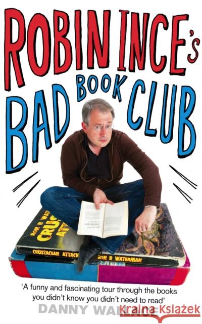 Robin Ince's Bad Book Club: One man's quest to uncover the books that taste forgot
