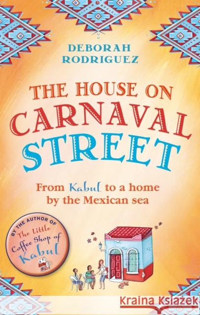 The House on Carnaval Street: From Kabul to a Home by the Mexican Sea